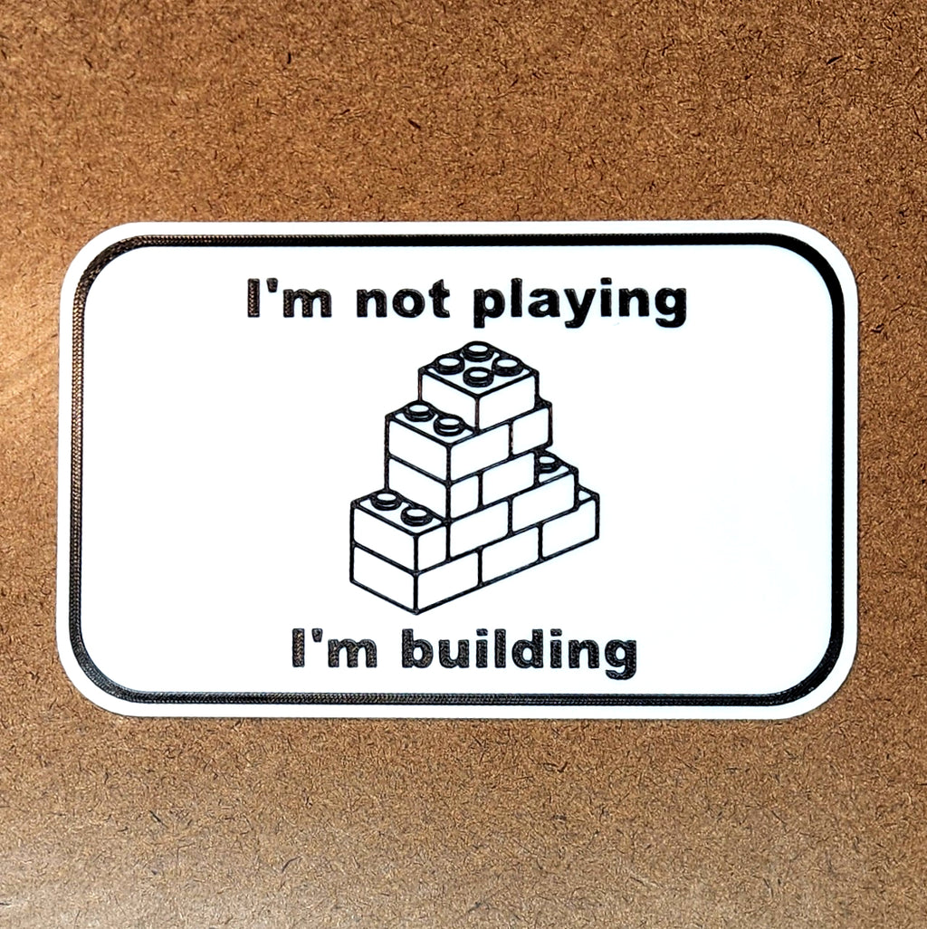 I'm Not Playing, I'm Building Sign | Funny 3D Printed Builder Decor with Brick Graphic